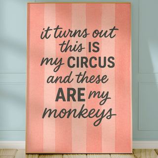 Framed poster with 'it turns out this is my circus and these are my monkeys' text on a striped background.