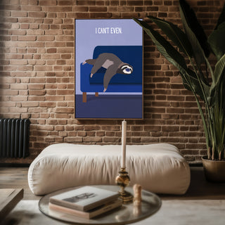 “I Can’t Even.” Sloth Lounge Poster - Just Great Posters