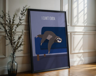 “I Can’t Even.” Sloth Lounge Poster - Just Great Posters
