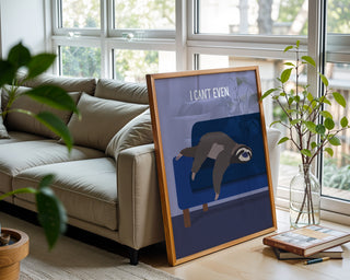 “I Can’t Even.” Sloth Lounge Poster - Just Great Posters
