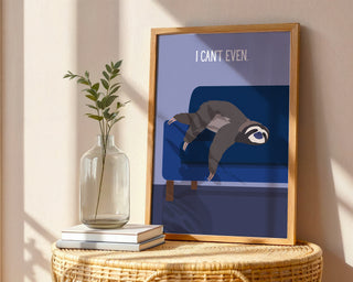“I Can’t Even.” Sloth Lounge Poster - Just Great Posters