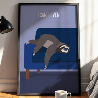 “I Can’t Even.” Sloth Lounge Poster - Just Great Posters