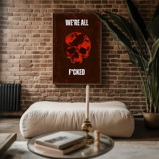 We’re All F*cked Skull & Earth Poster – Dark Apocalyptic Wall Art - Just Great Posters