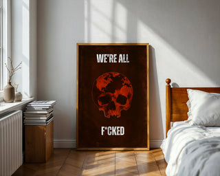 We’re All F*cked Skull & Earth Poster – Dark Apocalyptic Wall Art - Just Great Posters