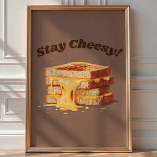 Stay Cheesy! Melty Grilled Cheese Wall Art Print - Just Great Posters