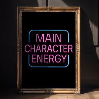 Main Character Energy Neon Poster - Just Great Posters