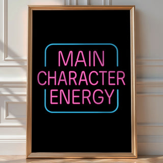 Main Character Energy Neon Poster - Just Great Posters
