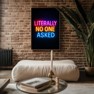 Literally No One Asked Neon Poster - Just Great Posters
