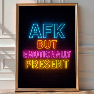 AFK but Emotionally Present Poster - Just Great Posters