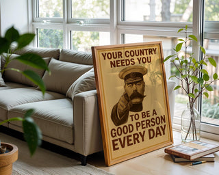 Your Country Needs You Poster | Be a Good Person Every Day | Funny Vintage Propaganda Print with a Twist | Free Shipping Always - Just Great Posters