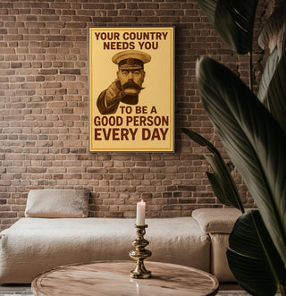 Your Country Needs You Poster | Be a Good Person Every Day | Funny Vintage Propaganda Print with a Twist | Free Shipping Always - Just Great Posters
