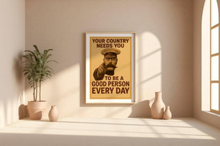 Your Country Needs You Poster | Be a Good Person Every Day | Funny Vintage Propaganda Print with a Twist | Free Shipping Always - Just Great Posters
