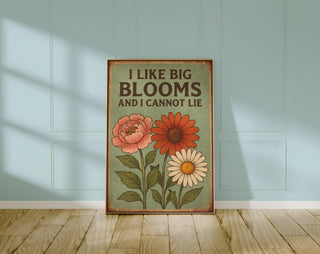Funny Flower Poster – I Like Big Blooms and I Cannot Lie, Retro Botanical Wall Art, Plant Lover Gift, Bold Floral Print, Free Shipping - Just Great Posters
