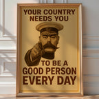 Your Country Needs You Poster | Be a Good Person Every Day | Funny Vintage Propaganda Print with a Twist | Bold Art Always - Just Great Posters
