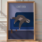 “I Can’t Even.” Sloth Lounge Poster - Just Great Posters