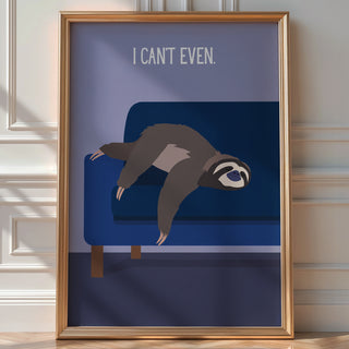 “I Can’t Even.” Sloth Lounge Poster - Just Great Posters