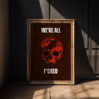 We’re All F*cked Skull & Earth Poster – Dark Apocalyptic Wall Art - Just Great Posters