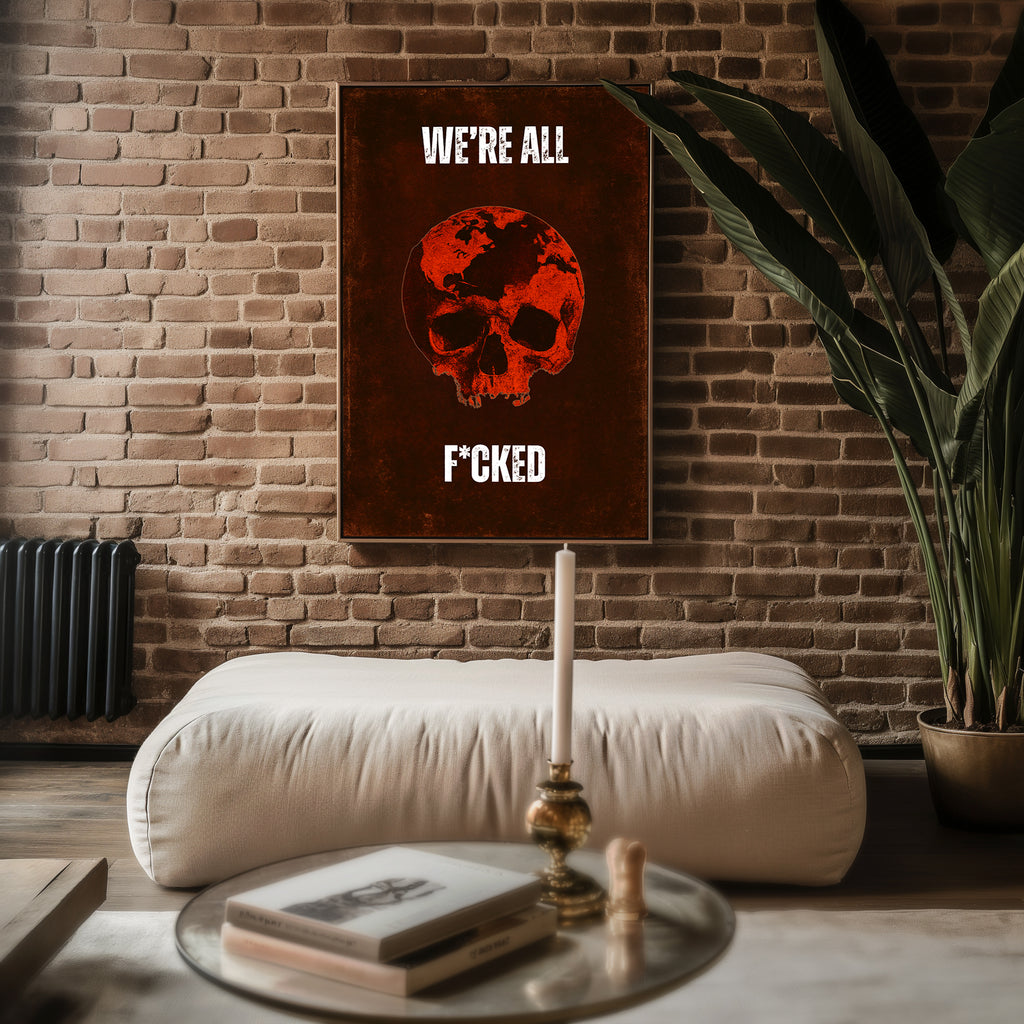 We’re All F*cked Skull & Earth Poster – Dark Apocalyptic Wall Art - Just Great Posters