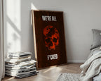We’re All F*cked Skull & Earth Poster – Dark Apocalyptic Wall Art - Just Great Posters