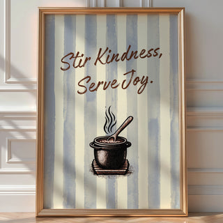 Stir Kindness Serve Joy Poster, Wholesome Cooking Quote Wall Art - Just Great Posters