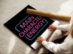 Main Character Energy Neon Poster - Just Great Posters