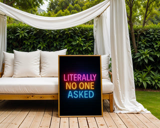 Literally No One Asked Neon Poster - Just Great Posters