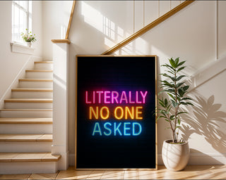 Literally No One Asked Neon Poster - Just Great Posters