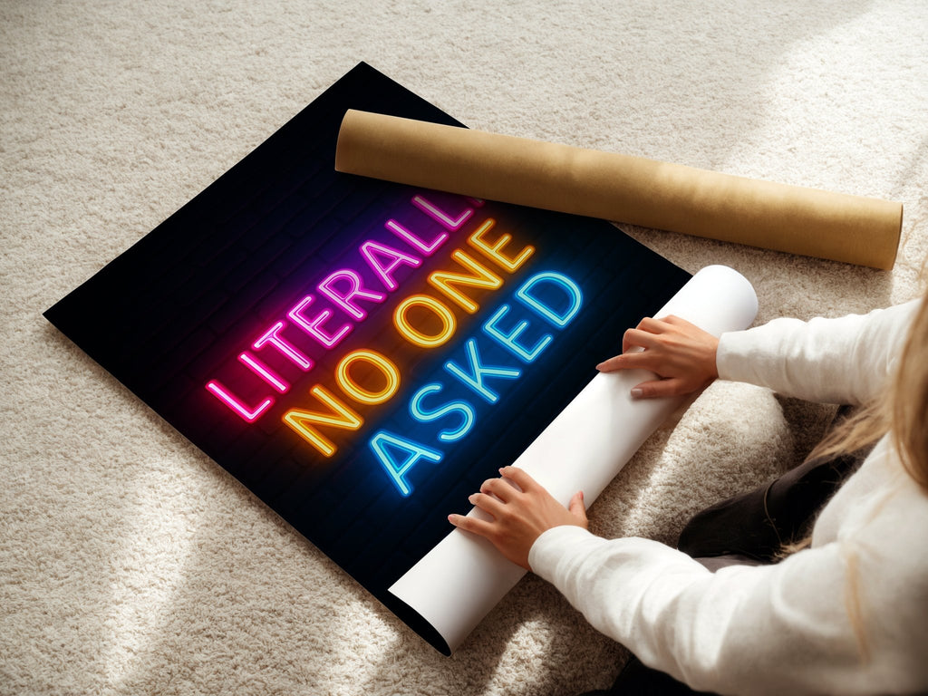 Literally No One Asked Neon Poster - Just Great Posters