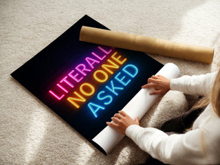 Literally No One Asked Neon Poster - Just Great Posters