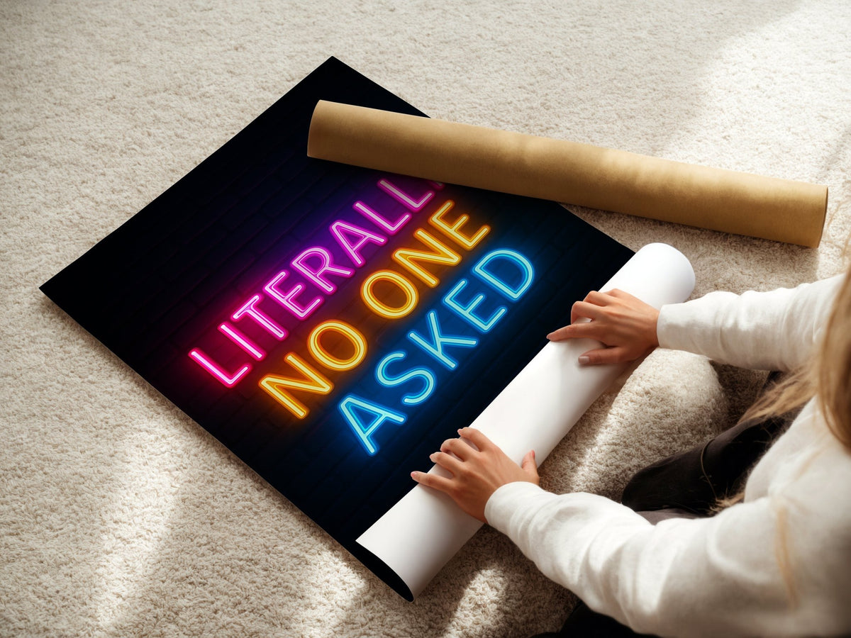 Literally No One Asked Neon Poster - Just Great Posters
