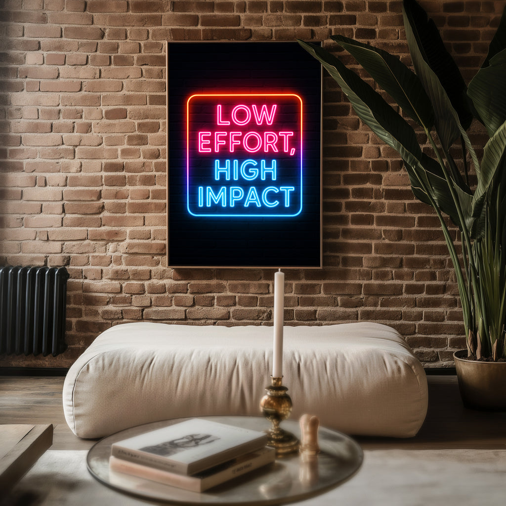 Low Effort High Impact Neon Poster - Just Great Posters