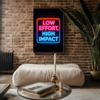 Low Effort High Impact Neon Poster - Just Great Posters