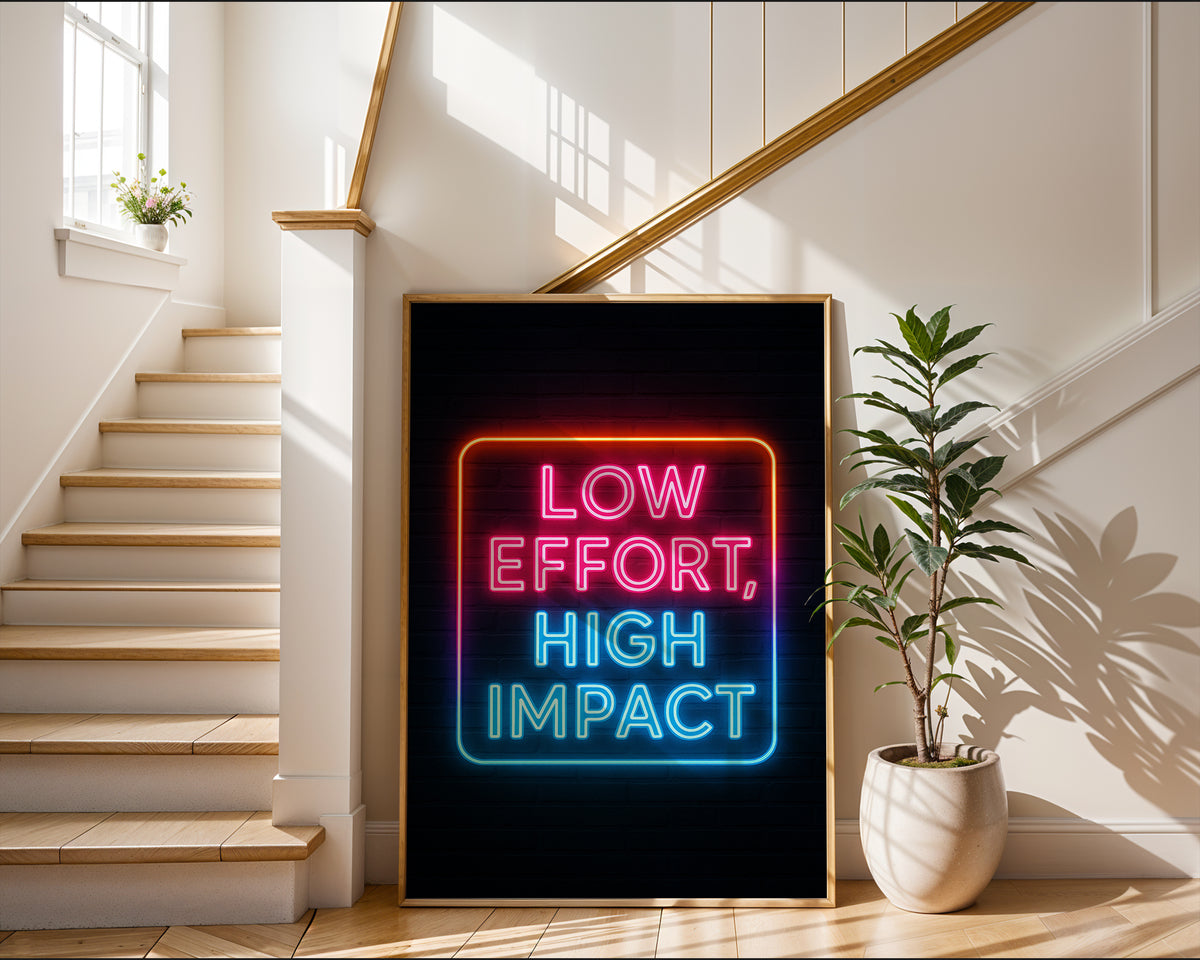 Low Effort High Impact Neon Poster - Just Great Posters