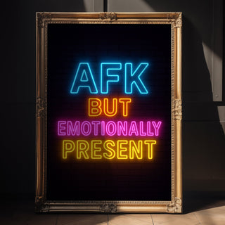 AFK but Emotionally Present Poster - Just Great Posters