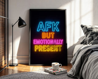 AFK but Emotionally Present Poster - Just Great Posters