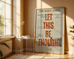 Let This Be Enough Newspaper Poster - Just Great Posters