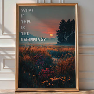 What If This Is the Beginning Poster - Just Great Posters