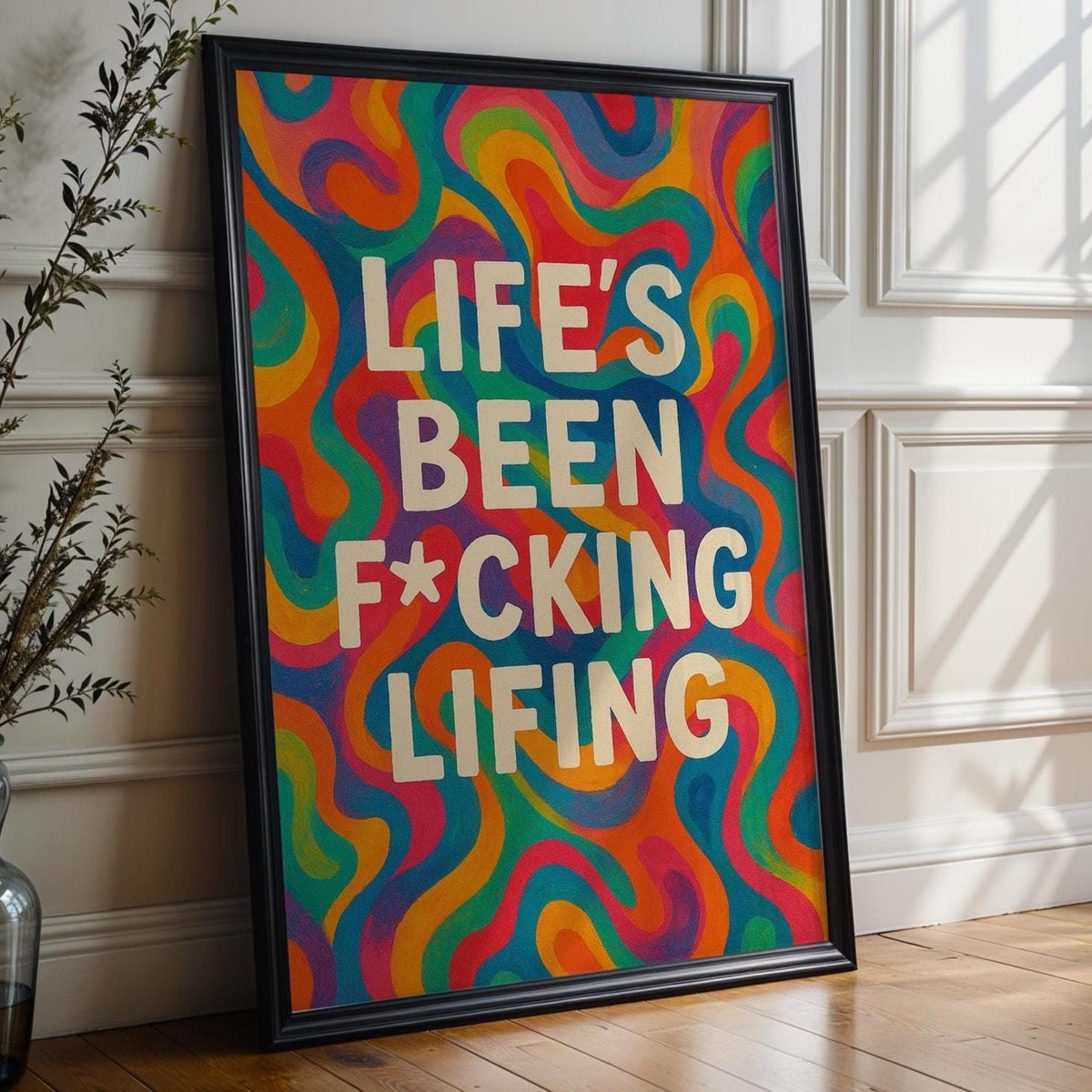Life's Been F*cking Lifing Print – Bold Typography Wall Art, Funny Motivational Quote Poster, Mental Health Decor, Free Shippin - Just Great Posters