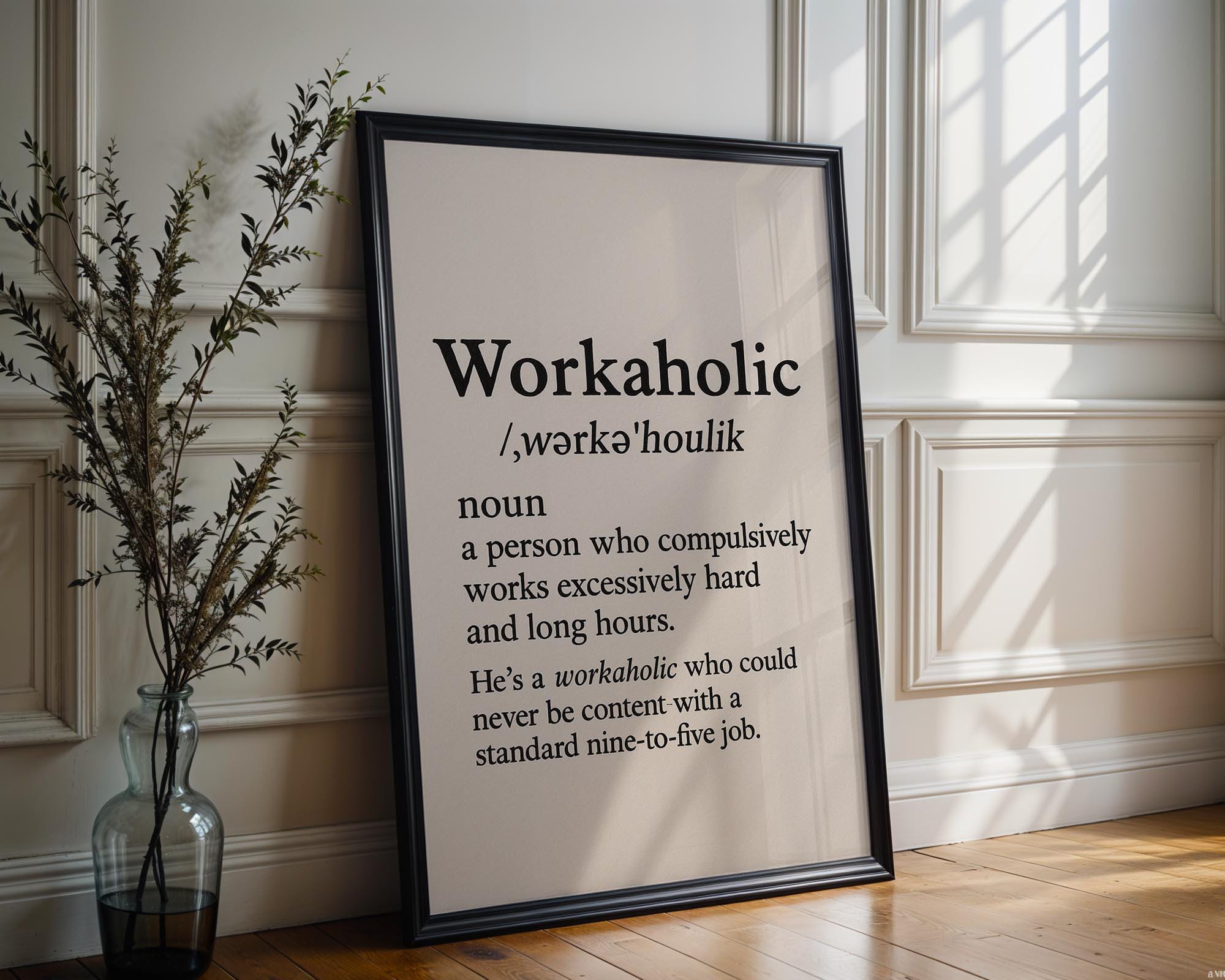 Workaholic Definition Wall Art – Funny Black and White Office Print, Minimalist Typography Poster for Hustlers, Grads or Bosses - Just Great Posters