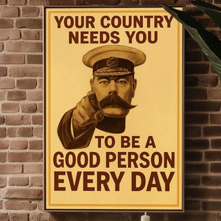 Your Country Needs You Poster | Be a Good Person Every Day | Funny Vintage Propaganda Print with a Twist | Free Shipping Always - Just Great Posters