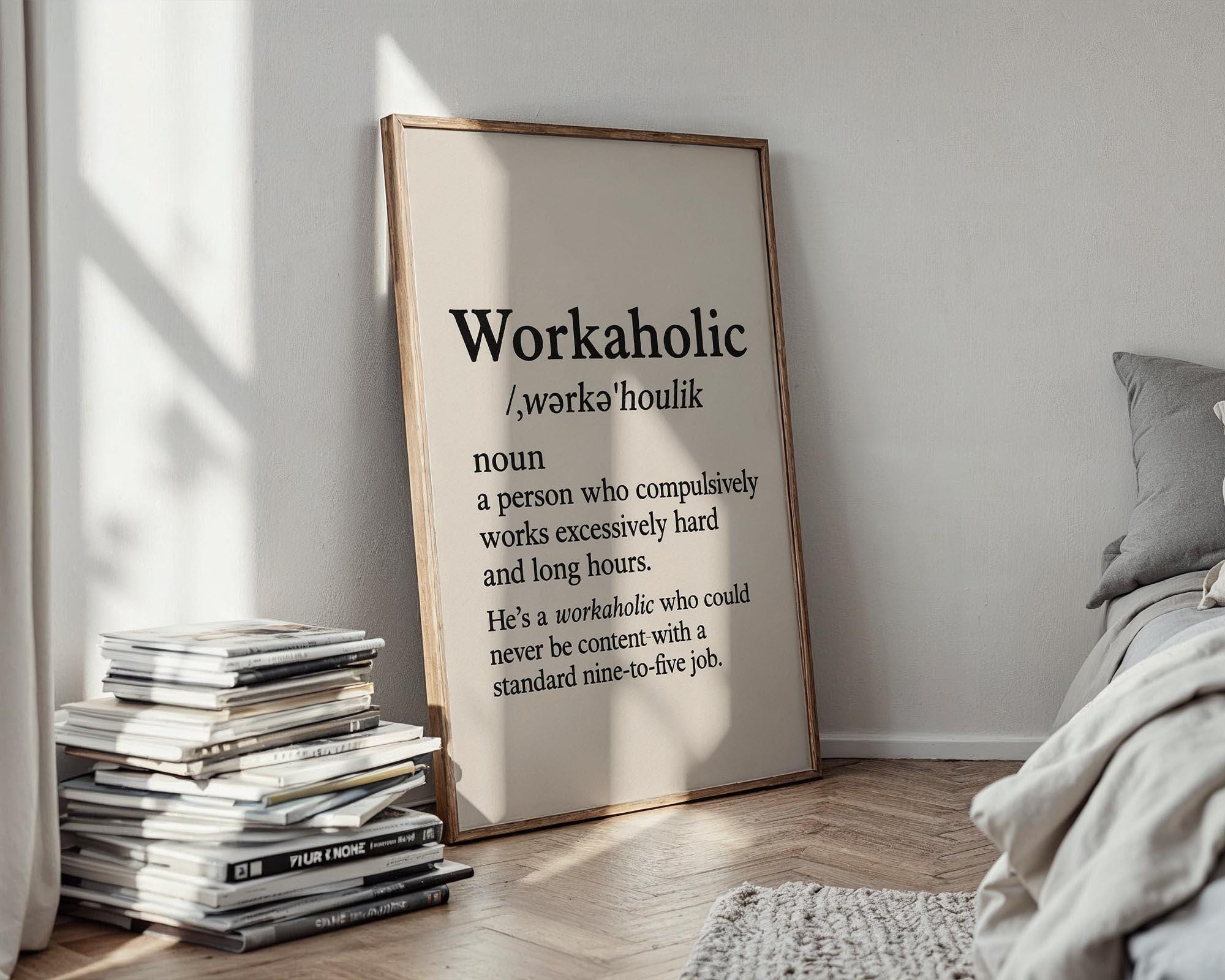 Workaholic Definition Wall Art – Funny Black and White Office Print, Minimalist Typography Poster for Hustlers, Grads or Bosses - Just Great Posters